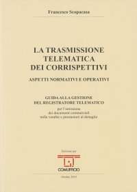 Immagine copertina libro La trasmissione telematica dei corrispettivi. Aspetti normativi e operativi