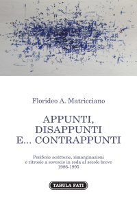 Immagine copertina libro Appunti, disappunti e... contrappunti. Periferie scrittorie, rimarginazioni e ritrosie a sovescio in coda al secolo breve 1985-1995