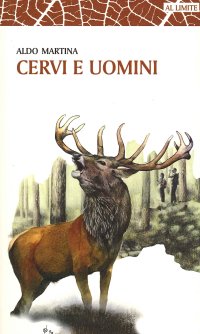 Immagine copertina libro Cervi e uomini. Un racconto tra esperienza e passione, sulle tracce di un animale unico