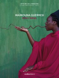 Immagine copertina libro Maïmouna Guerresi. Rûh/Soul. Catalogo della mostra (Milano, 14 novembre 2019–18 gennaio 2020). Ediz. italiana e inglese