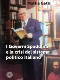 Immagine copertina libro I governi Spadolini e la crisi del sistema politico italiano