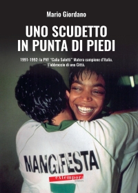 Immagine copertina libro Uno scudetto in punta di piedi. 1991-1992: la PVF «Calia Salotti» Matera campione d’Italia. L’abbraccio di una città
