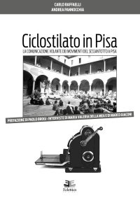 Immagine copertina libro Ciclostilato in Pisa. La comunicazione volante dei movimenti del Sessantotto a Pisa