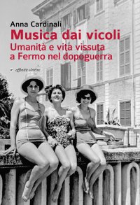 Immagine copertina libro Musica dai vicoli. Umanità e vita vissuta a Fermo nel dopoguerra