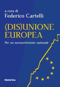 Immagine copertina libro (Dis)Unione Europea. Per un euroscetticismo razionale