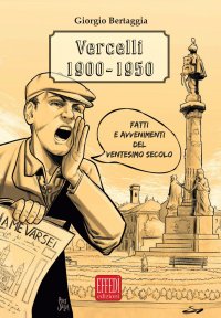 Immagine copertina libro Vercelli 1900-1950. Fatti e avvenimenti del ventesimo secolo