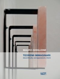 Immagine copertina libro Teoremi immaginari. Discontinuità, sovrapposizioni, ritorni. Catalogo della mostra (Genova, 21 novembre 2019-16 febbraio 2020)