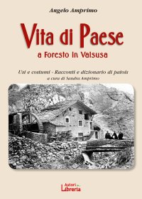 Immagine copertina libro Vita di paese a Foresto in Valsusa. Usi e costumi. Racconti e dizionario di patois