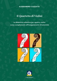 Immagine copertina libro Il quartetto di violini. La didattica collettiva per quattro violini come complemento all'insegnamento strumentale