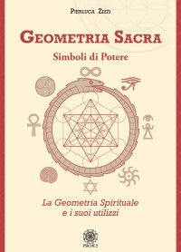 Immagine copertina libro Geometria sacra. Simboli di potere. La geometria spirituale e i suoi utilizzi