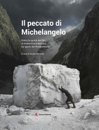 Immagine copertina libro Il peccato di Michelangelo. Dietro le quinte del film di Andrei Konchalovshy sul genio del Rinascimento