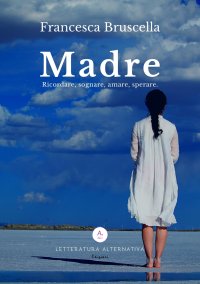 Immagine copertina libro Madre. Ricordare, sognare, amare, sperare