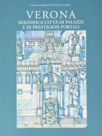 Immagine copertina libro Verona magnifica città di palazzi e di prestigiosi portali. Ediz. illustrata