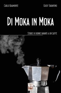 Immagine copertina libro Di moka in moka. Storie di donne davanti a un caffè