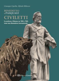 Immagine copertina libro Benedetto e Pasquale Civiletti. La scultura a Palermo tra '800 e '900: verso una dimensione internazionale