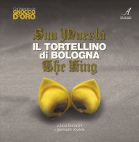 Immagine copertina libro Sua Maestà il tortellino di Bologna-The king