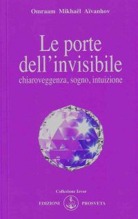 Immagine copertina libro Le porte dell'invisibile. Chiaroveggenza, sogno, intuizione