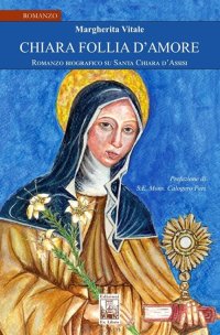 Immagine copertina libro Chiara follia d'amore. Romanzo biografico su Santa Chiara d'Assisi