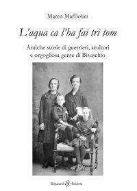 Immagine copertina libro «L'aqua ca l’ha fai tri tom». Antiche storie di guerrieri, scultori e orgogliosa gente di Bisuschio