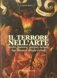 Immagine copertina libro Il terrore nell'arte. Mostri, fantasmi, vampiri, demoni, lupi mannari, streghe e alieni