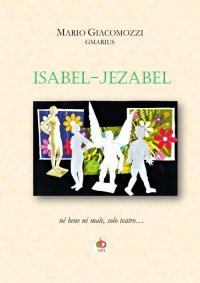 Immagine copertina libro Isabel-Jezabel. Né bene né male, solo teatro...