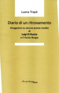 Immagine copertina libro Diario di un ritrovamento. Divagazioni su alcune poesie inedite di Luigi Di Ruscio e il Vicolo Borgia