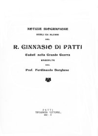 Immagine copertina libro Notizie biografiche degli alunni del R. Ginnasio di Patti. Caduti nella Grande Guerra raccolte dal Prof. Ferdinando Borghese. Ediz. per la scuola