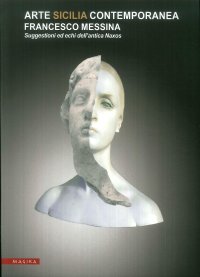 Immagine copertina libro Arte Sicilia contemporanea, Francesco Messina. Suggestioni ed echi dell’antica Naxos. Ediz. illustrata