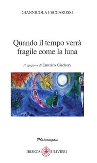 Immagine copertina libro Quando il tempo verrà fragile come la luna. Prefazione di Emerico Giachery