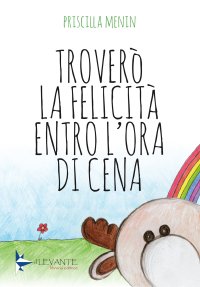 Immagine copertina libro Troverò la felicità entro l'ora di cena