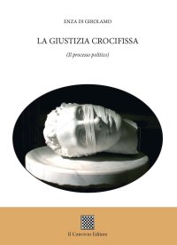 Immagine copertina libro La giustizia crocifissa. (Il processo politico)