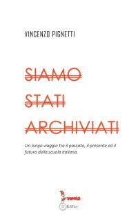 Immagine copertina libro Siamo stati archiviati. Un lungo viaggio tra il passato, il presente ed il futuro della scuola italiana