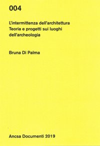 Immagine copertina libro L'intermittenza dell'architettura. Teoria e progetti sui luoghi dell'archeologia