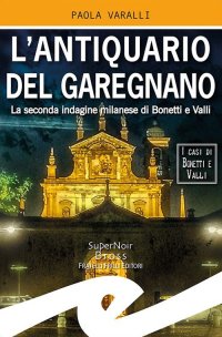 Immagine copertina libro L'antiquario del Garegnano. La seconda indagine milanese di Bonetti e Valli