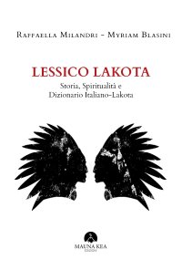 Immagine copertina libro Lessico Lakota. Storia, spiritualità e dizionario Italiano-Lakota