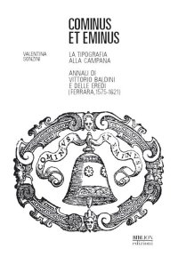 Immagine copertina libro Cominus et eminus. La tipografia alla Campana. Annali di Vittorio Baldini e delle eredi (Ferrara, 1575-1621)