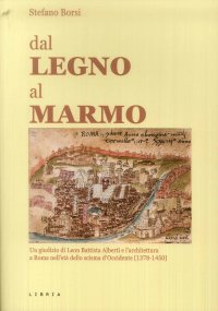 Immagine copertina libro Dal legno al marmo. Un giudizio di Leon Battista Alberti e l’architettura a Roma nell’età dello scisma d’Occidente (1378-1450)