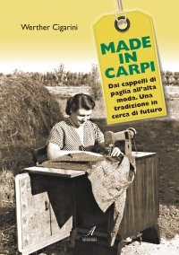 Immagine copertina libro Made in Carpi. Dai cappelli di paglia all'alta moda. Una tradizione in cerca di futuro