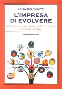 Immagine copertina libro L'impresa di evolvere. Come incrementare il valore della tua azienda nel mercato di oggi