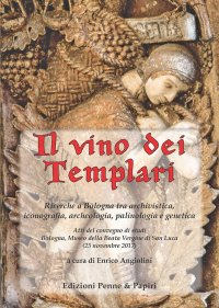 Immagine copertina libro Il vino dei templari. Ricerche a Bologna tra archivistica, iconografia, archeologia, palinologia e genetica