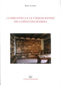 Immagine copertina libro La biblioteca e le cinquecentine dei cappuccini di Eboli