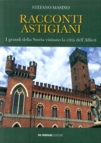 Immagine copertina libro Racconti astigiani. I grandi della storia visitano la città dell'Alfieri