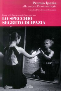 Immagine copertina libro Lo specchio segreto di Ipazia. Donne nella drammaturgia contemporanea