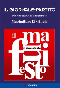 Immagine copertina libro Il giornale-partito. Per una storia de «il manifesto»