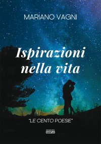 Immagine copertina libro Ispirazioni nella vita. «Le cento poesie»