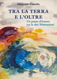 Immagine copertina libro Tra la terra e l'oltre. Un ponte d'amore tra le due dimensioni