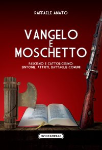 Immagine copertina libro Vangelo e moschetto. Fascismo e cattolicesimo: sintonie, attriti, battaglie comuni