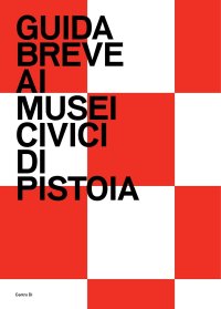 Immagine copertina libro Guida breve ai Musei civici di Pistoia. Ediz. illustrata