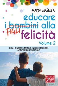 Immagine copertina libro Educare i bambini alla felicità. Vol. 2: Come rendere il mondo un posto migliore attraverso l’educazione