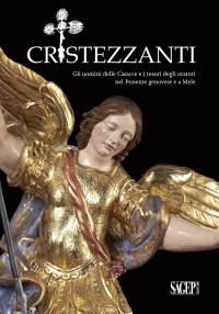 Immagine copertina libro Cristezzanti. Gli uomini delle Casacce e i tesori degli oratori nel Ponente genovese e a Mele